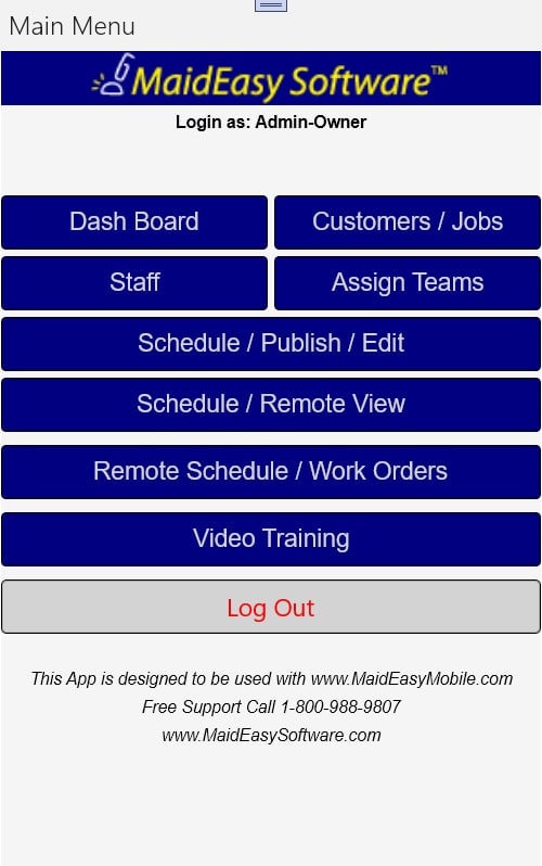 MaidEasy Cleaning Company Software mobile app menu screen that includes features like Dash Board, Customers/Jobs, Staff, Assign Teams, Schedule/Publish/Edit, Schedule/Remote View, Remote Schedule/Work Orders, Video Training, and Log Out.